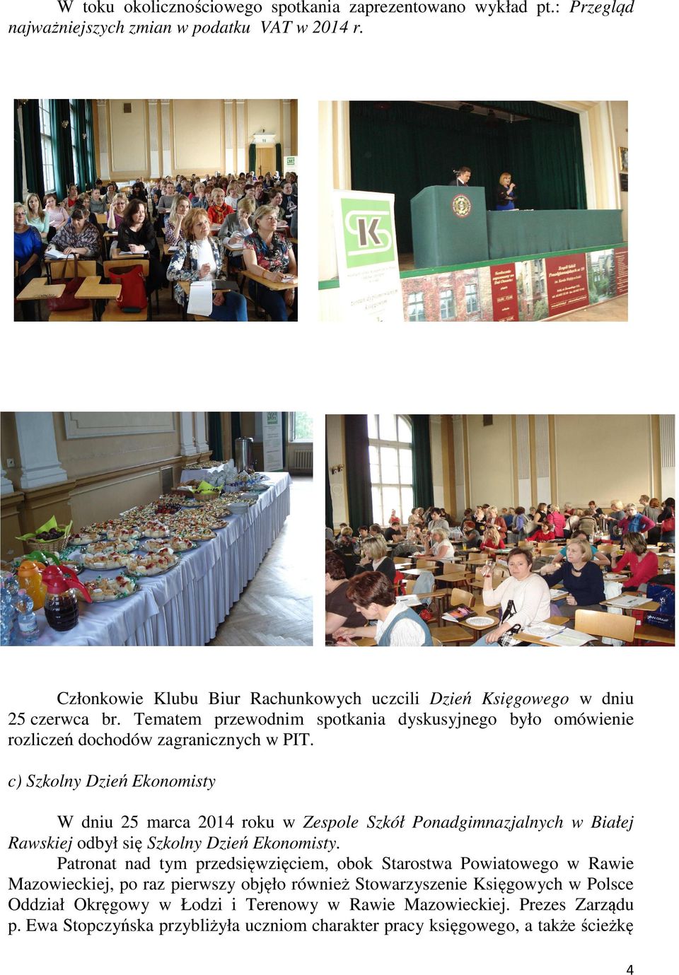 c) Szkolny Dzień Ekonomisty W dniu 25 marca 2014 roku w Zespole Szkół Ponadgimnazjalnych w Białej Rawskiej odbył się Szkolny Dzień Ekonomisty.