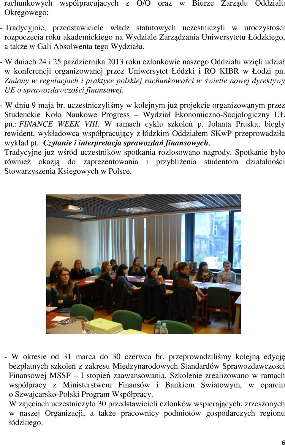 - W dniach 24 i 25 października 2013 roku członkowie naszego Oddziału wzięli udział w konferencji organizowanej przez Uniwersytet Łódzki i RO KIBR w Łodzi pn.