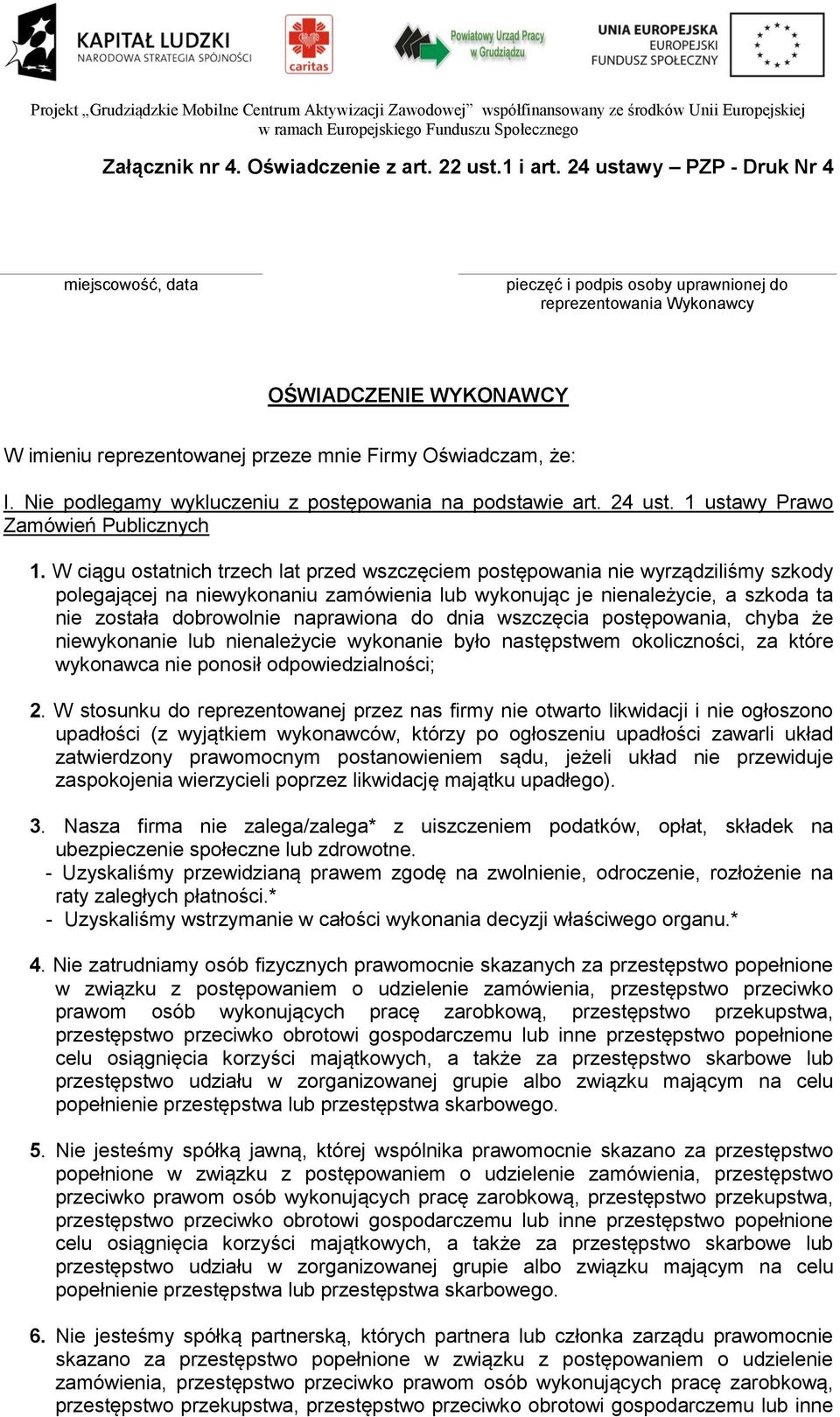 W ciągu ostatnich trzech lat przed wszczęciem postępowania nie wyrządziliśmy szkody polegającej na niewykonaniu zamówienia lub wykonując je nienależycie, a szkoda ta nie została dobrowolnie