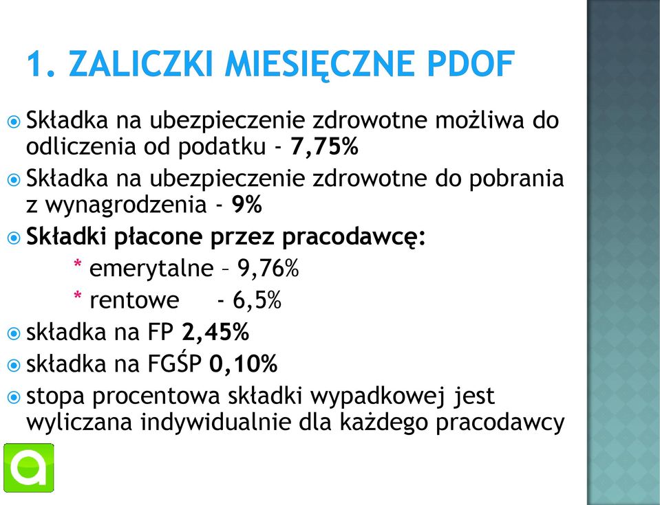 pracodawcę: * emerytalne 9,76% * rentowe - 6,5% składka na FP 2,45% składka na FGŚP