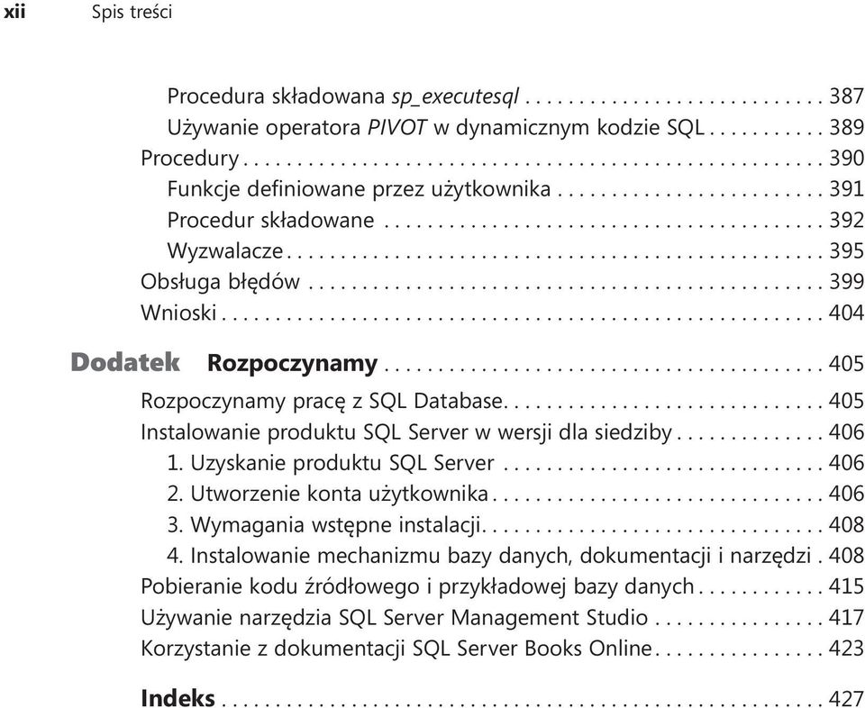 ...405 Instalowanie produktu SQL Server w wersji dla siedziby....406 1. Uzyskanie produktu SQL Server... 406 2. Utworzenie konta użytkownika.... 406 3. Wymagania wstępne instalacji.... 408 4.