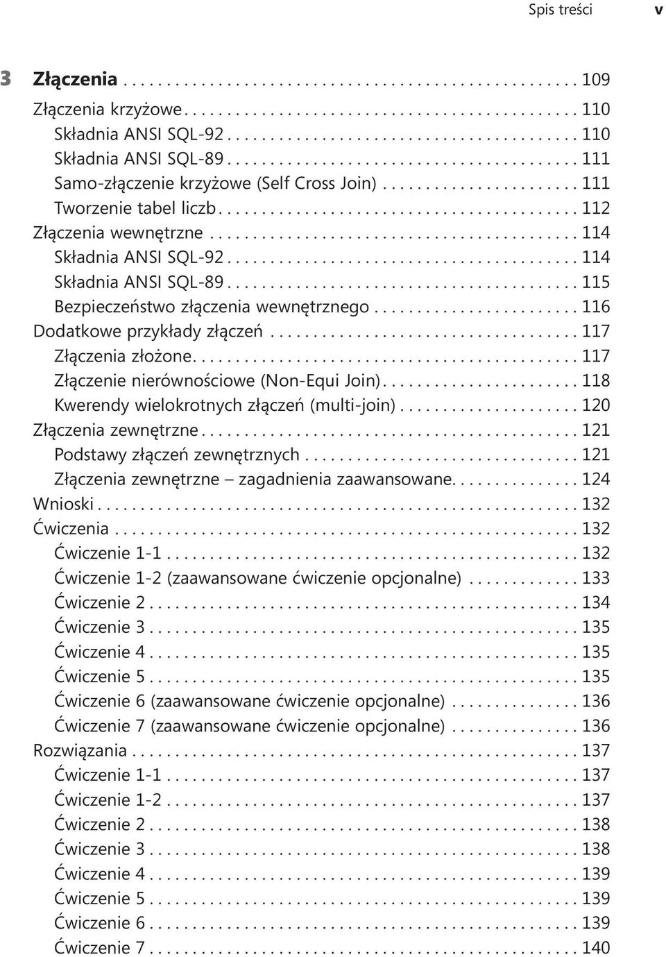 ...117 Złączenie nierównościowe (Non-Equi Join)....118 Kwerendy wielokrotnych złączeń (multi-join)....120 Złączenia zewnętrzne....121 Podstawy złączeń zewnętrznych.