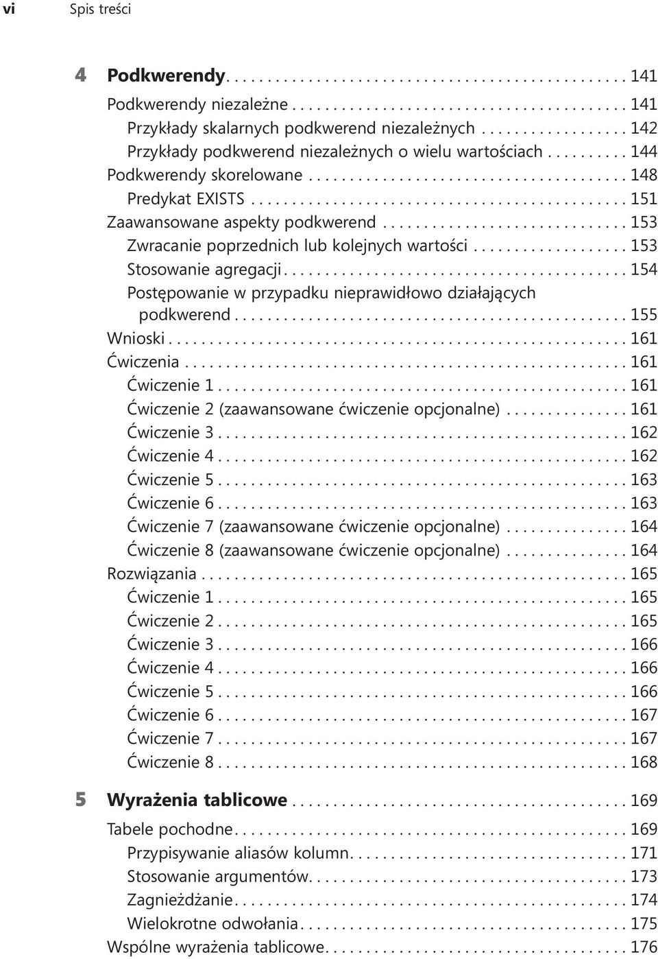 ...154 Postępowanie w przypadku nieprawidłowo działających podkwerend....155 Wnioski....161 Ćwiczenia....161 Ćwiczenie 1....161 Ćwiczenie 2 (zaawansowane ćwiczenie opcjonalne).... 161 Ćwiczenie 3.