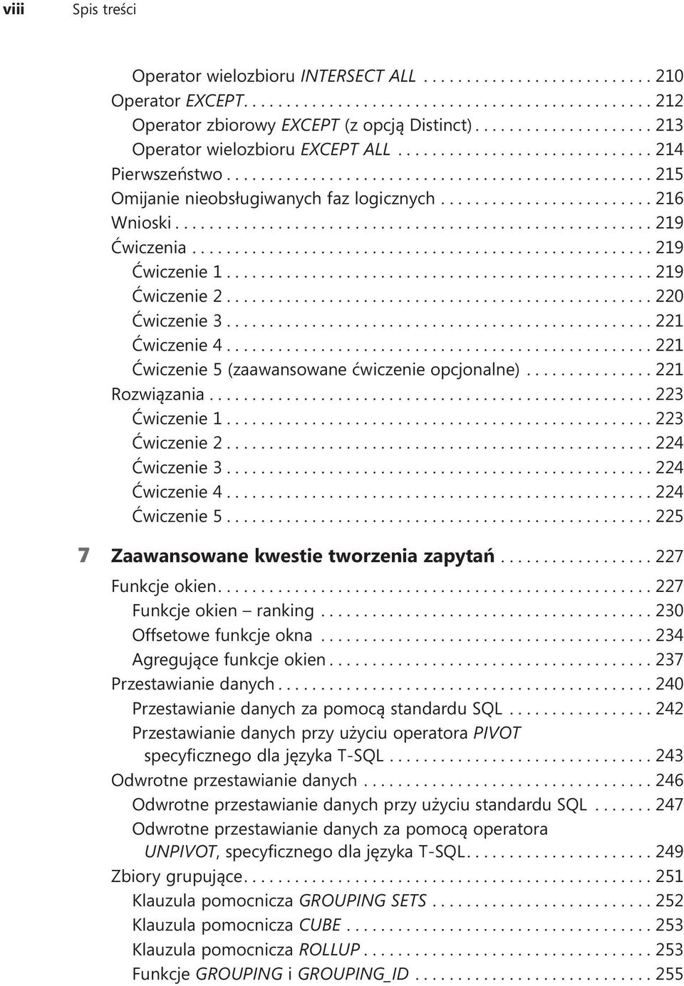 ...221 Ćwiczenie 5 (zaawansowane ćwiczenie opcjonalne).... 221 Rozwiązania....223 Ćwiczenie 1....223 Ćwiczenie 2....224 Ćwiczenie 3....224 Ćwiczenie 4....224 Ćwiczenie 5.