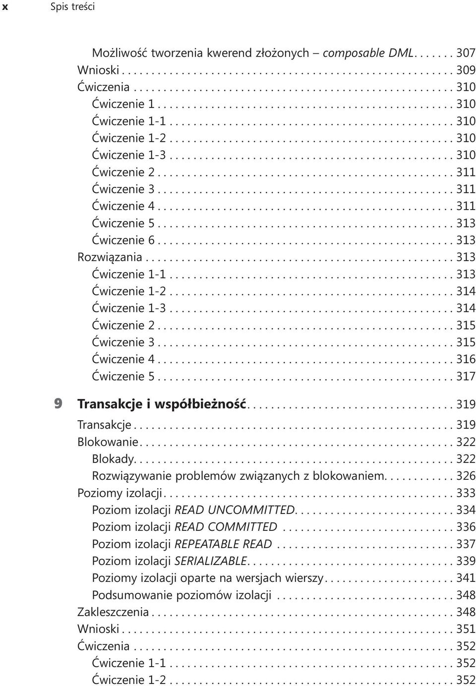 ...315 Ćwiczenie 4....316 Ćwiczenie 5....317 9 Transakcje i współbieżność....319 Transakcje....319 Blokowanie....322 Blokady...................................................... 322 Rozwiązywanie problemów związanych z blokowaniem.