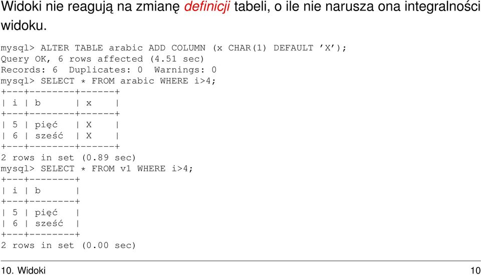 51 sec) Records: 6 Duplicates: 0 Warnings: 0 mysql> SELECT * FROM arabic WHERE i>4; ------+ i b x ------+ 5