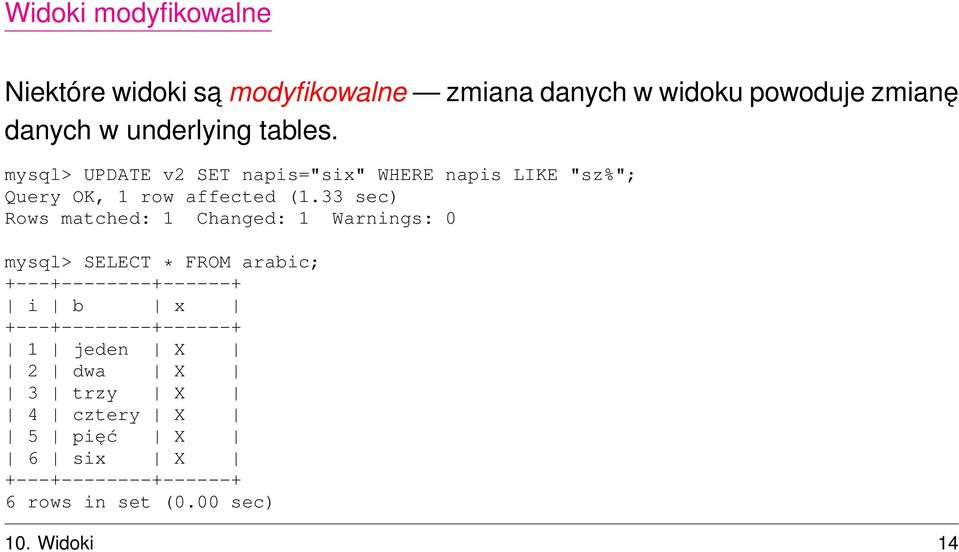 mysql> UPDATE v2 SET napis="six" WHERE napis LIKE "sz%"; Query OK, 1 row affected (1.