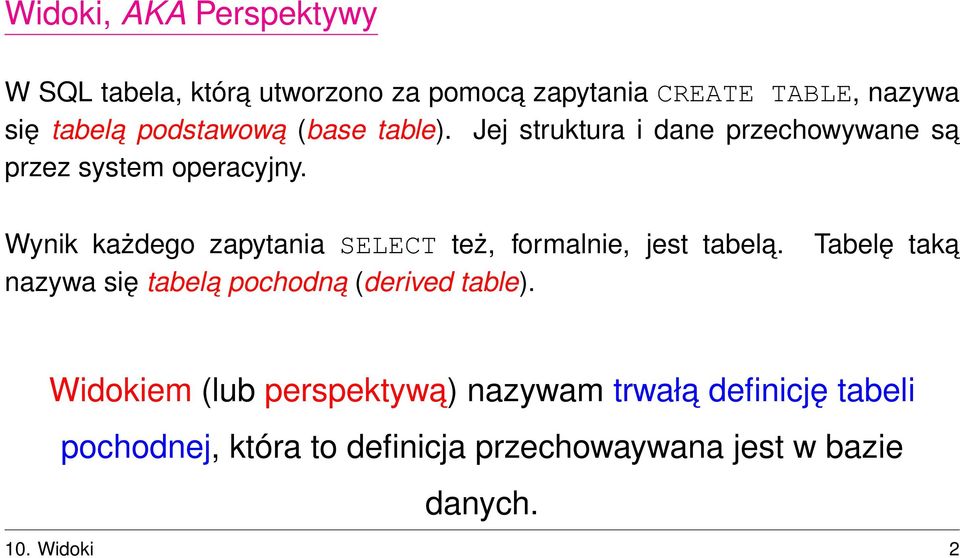 Wynik każdego zapytania SELECT też, formalnie, jest tabela.