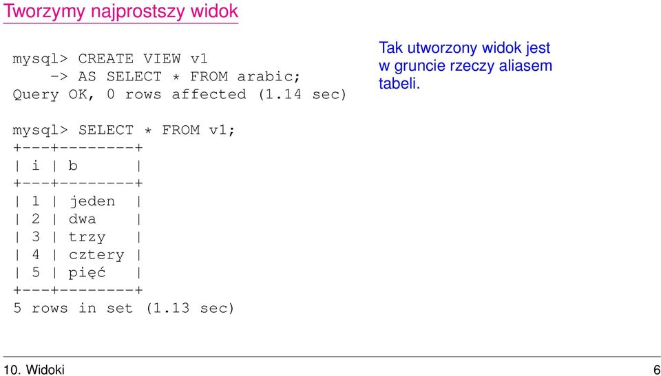 14 sec) Tak utworzony widok jest w gruncie rzeczy aliasem tabeli.