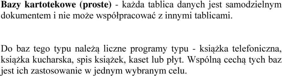 Do baz tego typu należą liczne programy typu - książka telefoniczna, książka