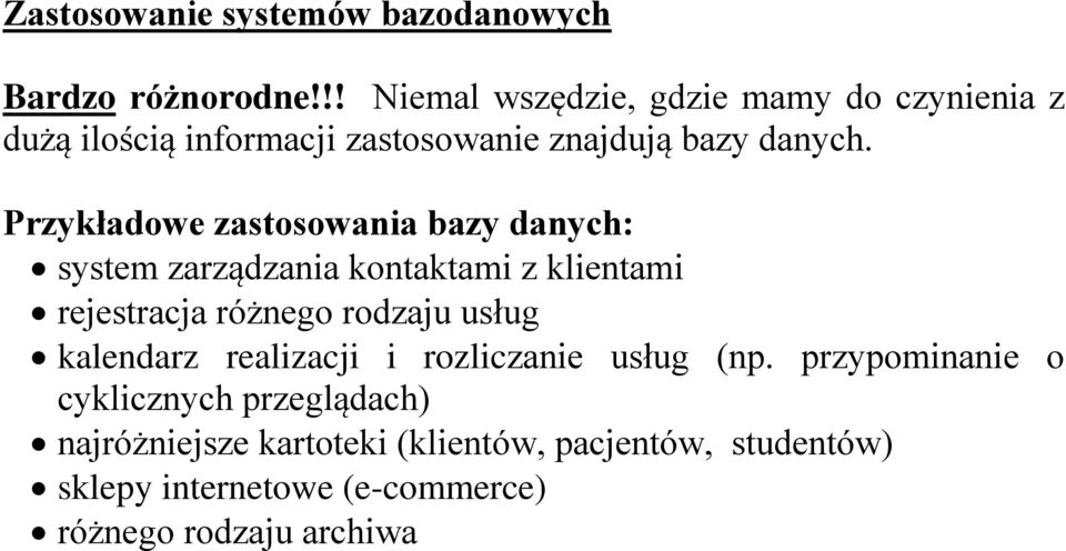 Przykładowe zastosowania bazy danych: system zarządzania kontaktami z klientami rejestracja różnego rodzaju usług