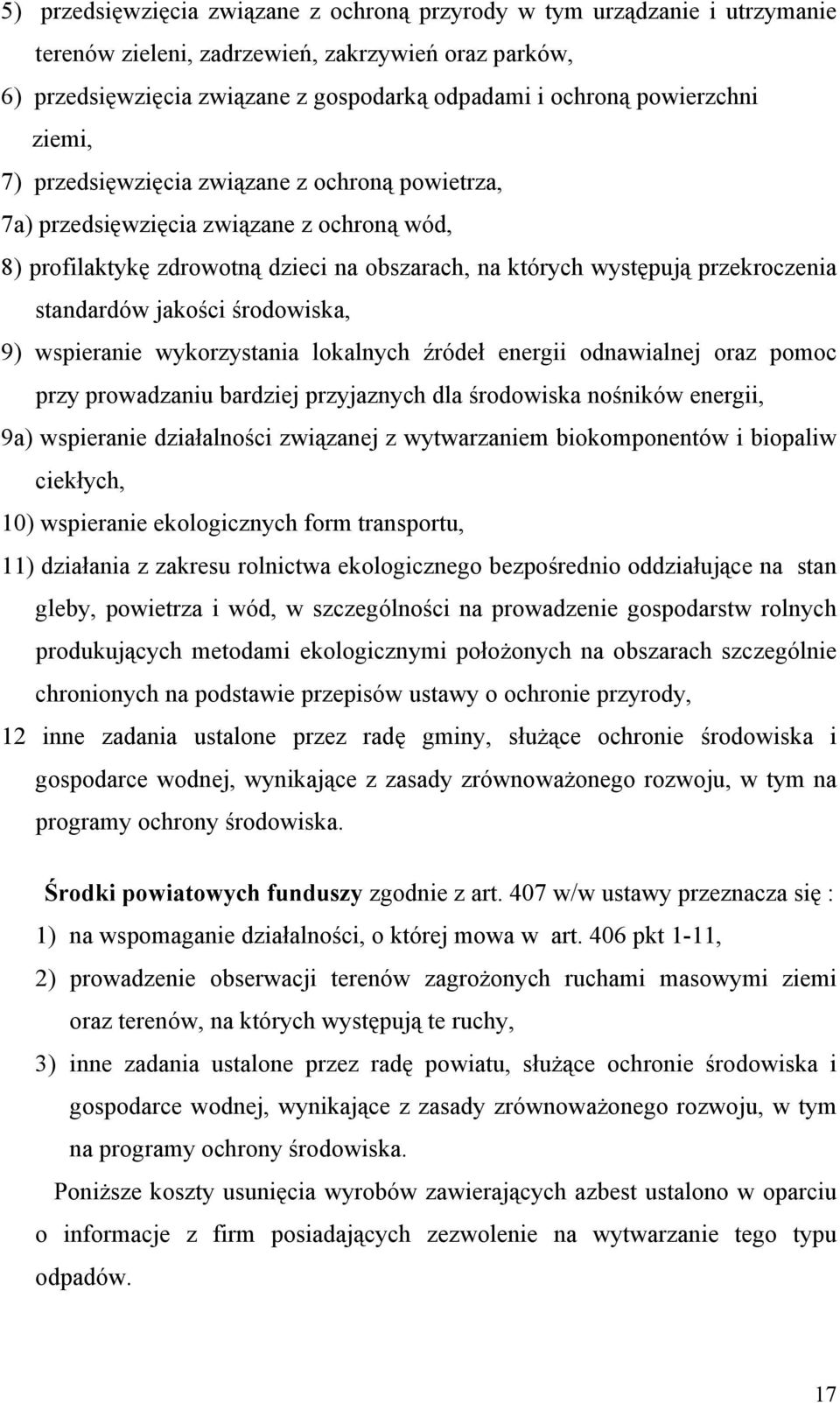 standardów jakości środowiska, 9) wspieranie wykorzystania lokalnych źródeł energii odnawialnej oraz pomoc przy prowadzaniu bardziej przyjaznych dla środowiska nośników energii, 9a) wspieranie