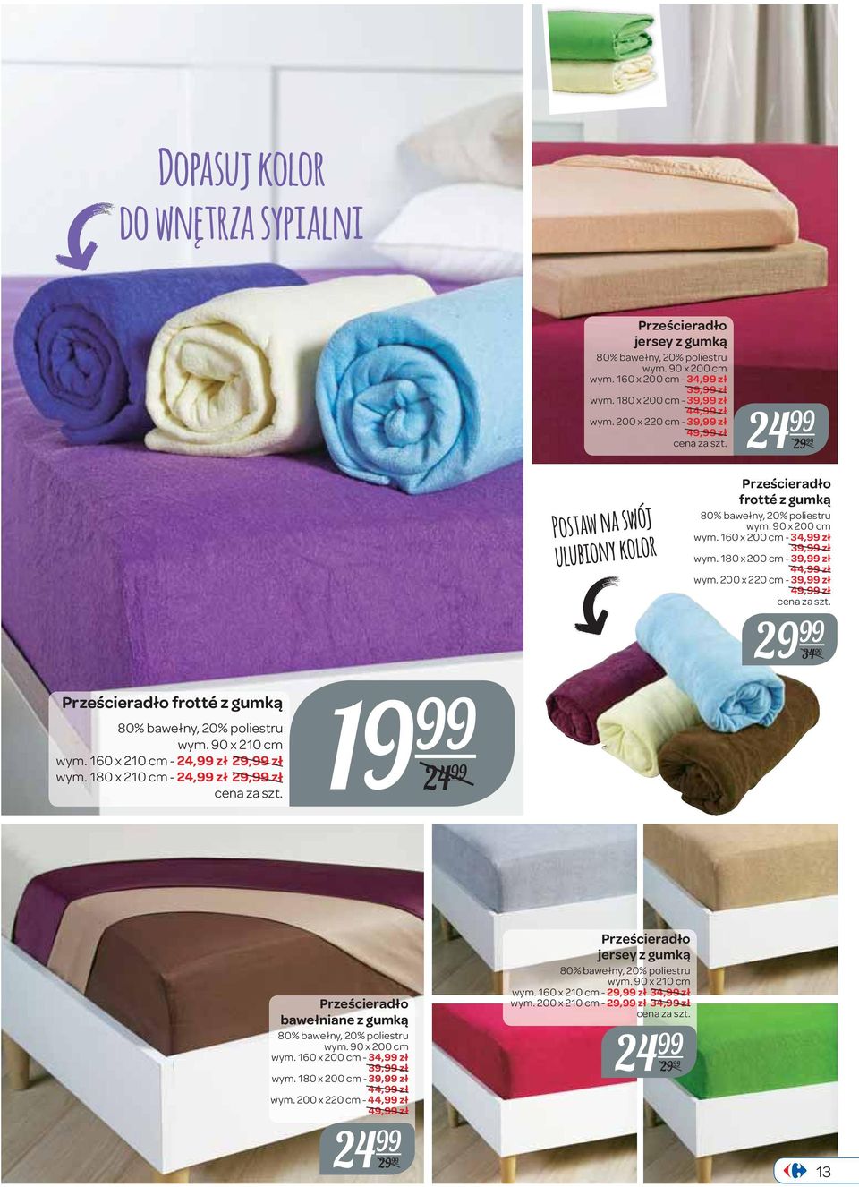 200 x 220 cm - 39, zł 49, zł 29 34 Prześcieradło frotté z gumką 80% bawełny, 20% poliestru wym. 90 x 210 cm wym. 160 x 210 cm - 24, zł 29, zł wym.