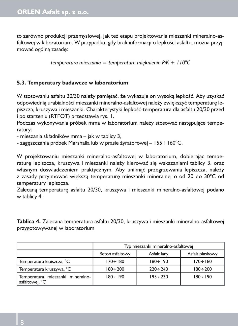 Temperatury badawcze w laboratorium W stosowaniu asfaltu 20/30 należy pamiętać, że wykazuje on wysoką lepkość.