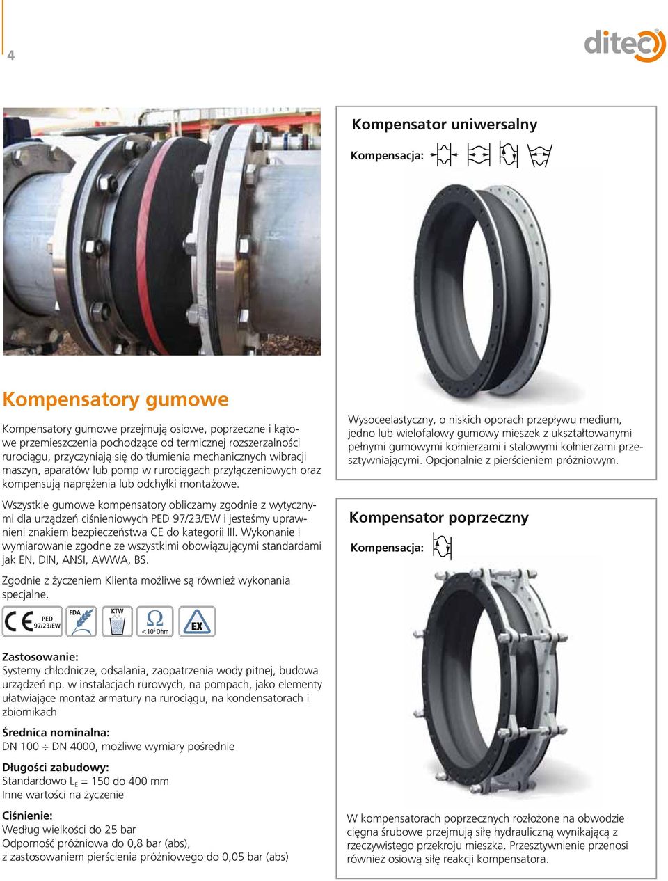 Wszystkie gumowe kompensatory obliczamy zgodnie z wytycznymi dla urządzeń ciśnieniowych PED 97/23/EW i jesteśmy uprawnieni znakiem bezpieczeństwa CE do kategorii III.