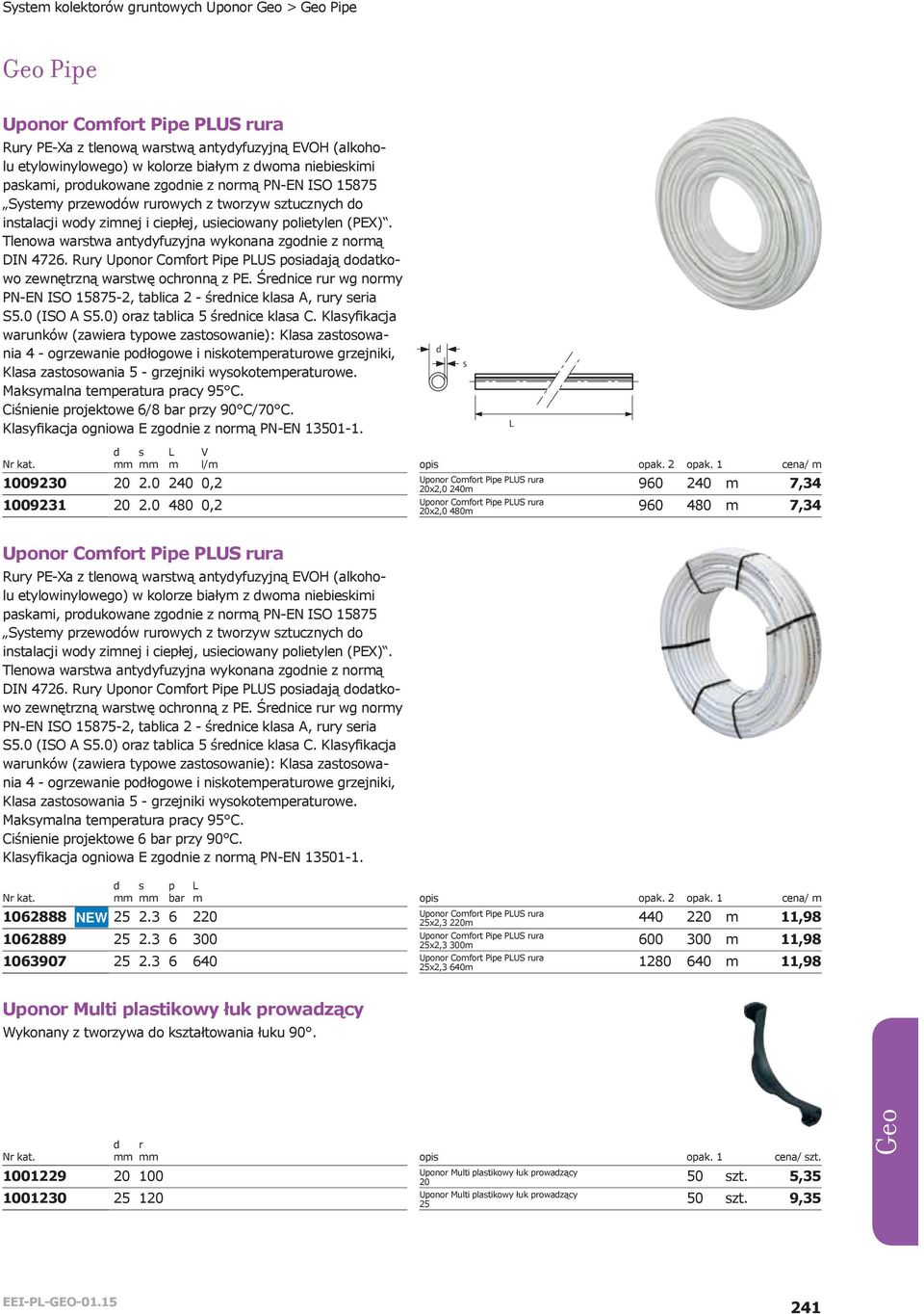 Tlenowa warstwa antydyfuzyjna wykonana zgodnie z normą DIN 4726. Rury Uponor Comfort Pipe PLUS posiadają dodatkowo zewnętrzną warstwę ochronną z PE.