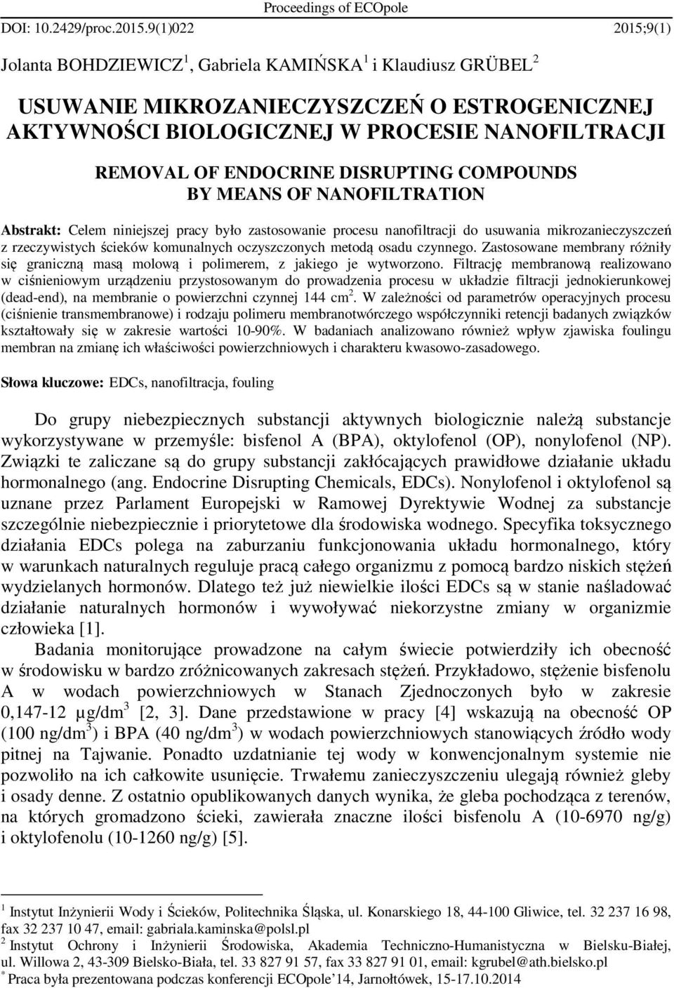 DISRUPTING COMPOUNDS BY MEANS OF NANOFILTRATION Abstrakt: Celem niniejszej pracy było zastosowanie procesu nanofiltracji do usuwania mikrozanieczyszczeń z rzeczywistych ścieków komunalnych