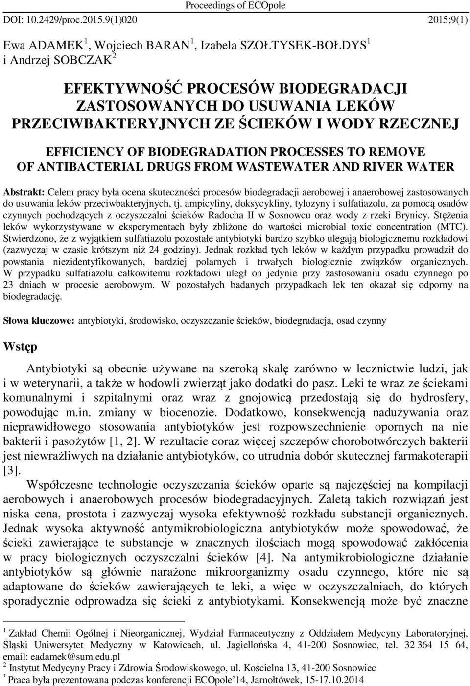 WODY RZECZNEJ EFFICIENCY OF BIODEGRADATION PROCESSES TO REMOVE OF ANTIBACTERIAL DRUGS FROM WASTEWATER AND RIVER WATER Abstrakt: Celem pracy była ocena skuteczności procesów biodegradacji aerobowej i