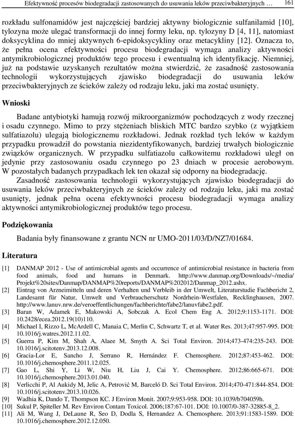Oznacza to, że pełna ocena efektywności procesu biodegradacji wymaga analizy aktywności antymikrobiologicznej produktów tego procesu i ewentualną ich identyfikację.