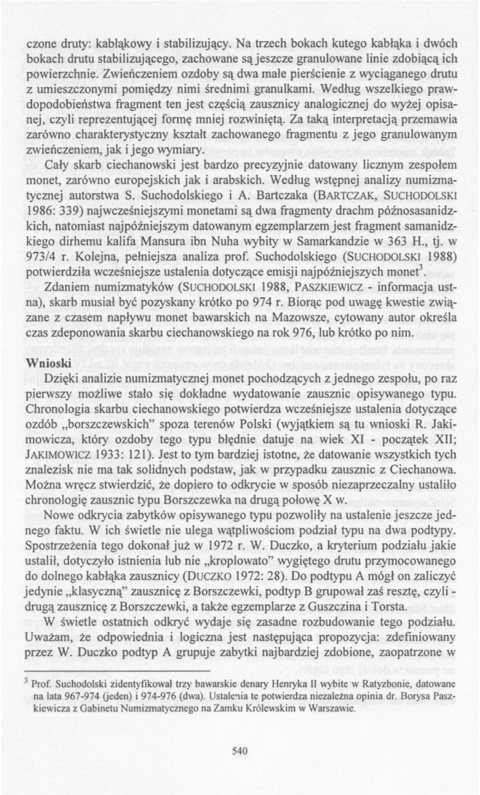 Według wszelkiego prawdopodobieństwa fragment ten jest częścią zausznicy analogicznej do wyżej opisanej, czyli reprezentującej formę mniej rozwiniętą.