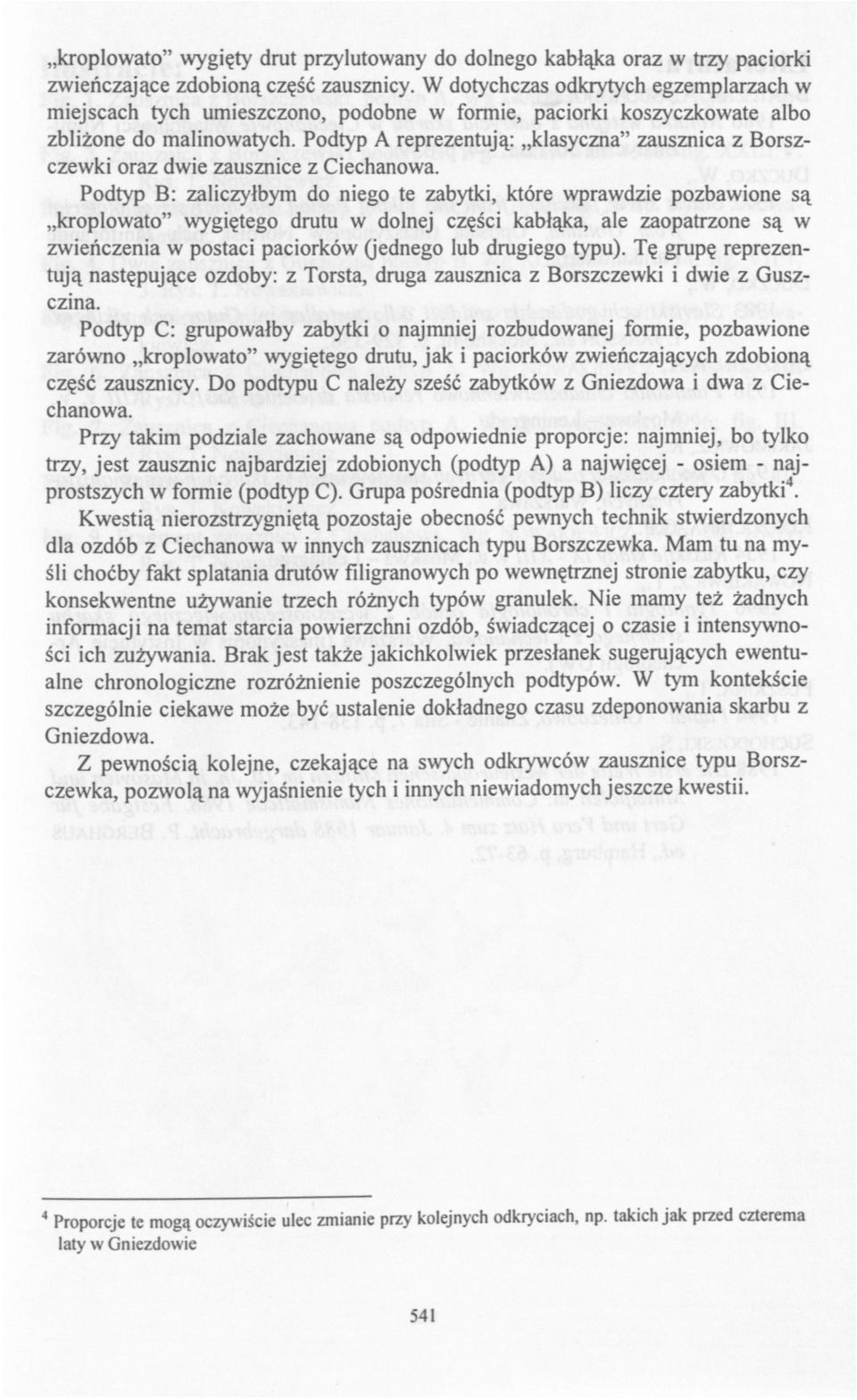 Podtyp A reprezentują: klasyczna" zausznica z Borszczewki oraz dwie zausznice z Ciechanowa.
