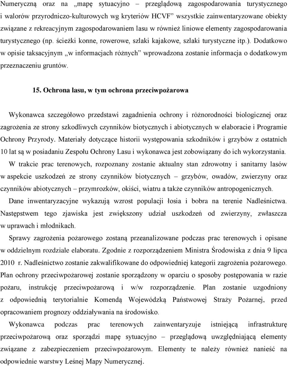 Dodatkowo w opisie taksacyjnym w informacjach różnych wprowadzona zostanie informacja o dodatkowym przeznaczeniu gruntów. 15.