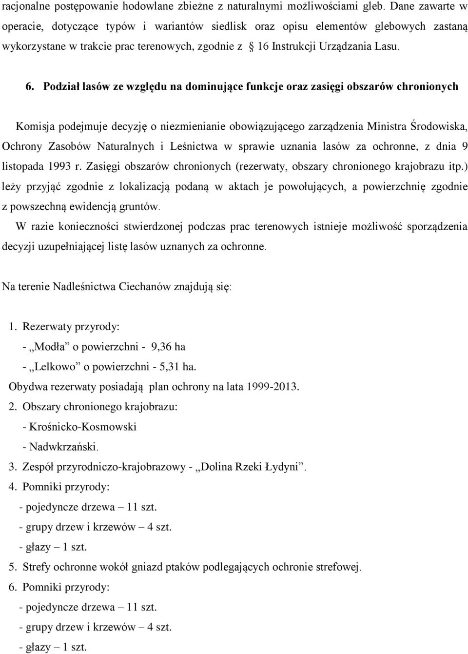 Podział lasów ze względu na dominujące funkcje oraz zasięgi obszarów chronionych Komisja podejmuje decyzję o niezmienianie obowiązującego zarządzenia Ministra Środowiska, Ochrony Zasobów Naturalnych