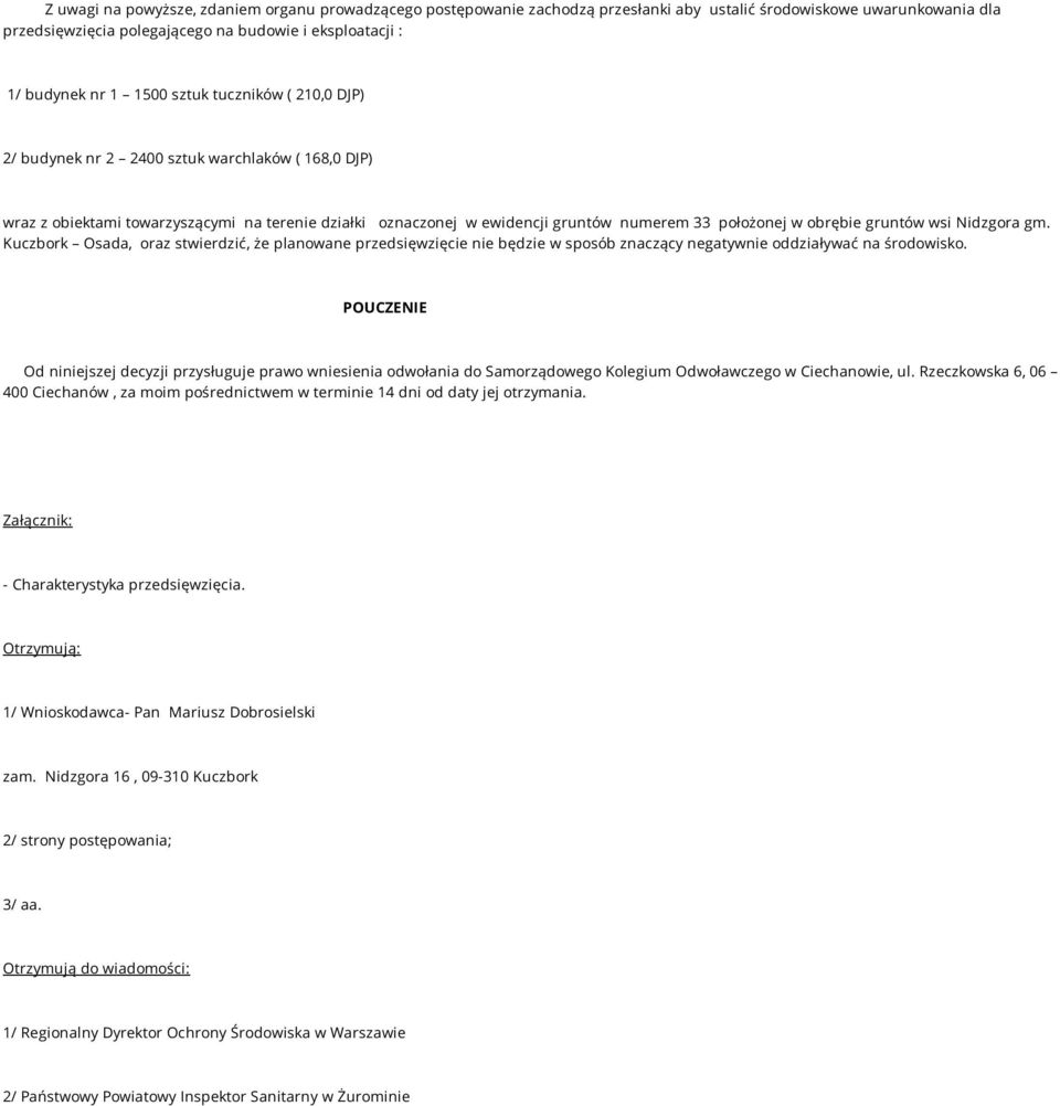 gruntów wsi Nidzgora gm. Kuczbork Osada, oraz stwierdzić, że planowane przedsięwzięcie nie będzie w sposób znaczący negatywnie oddziaływać na środowisko.