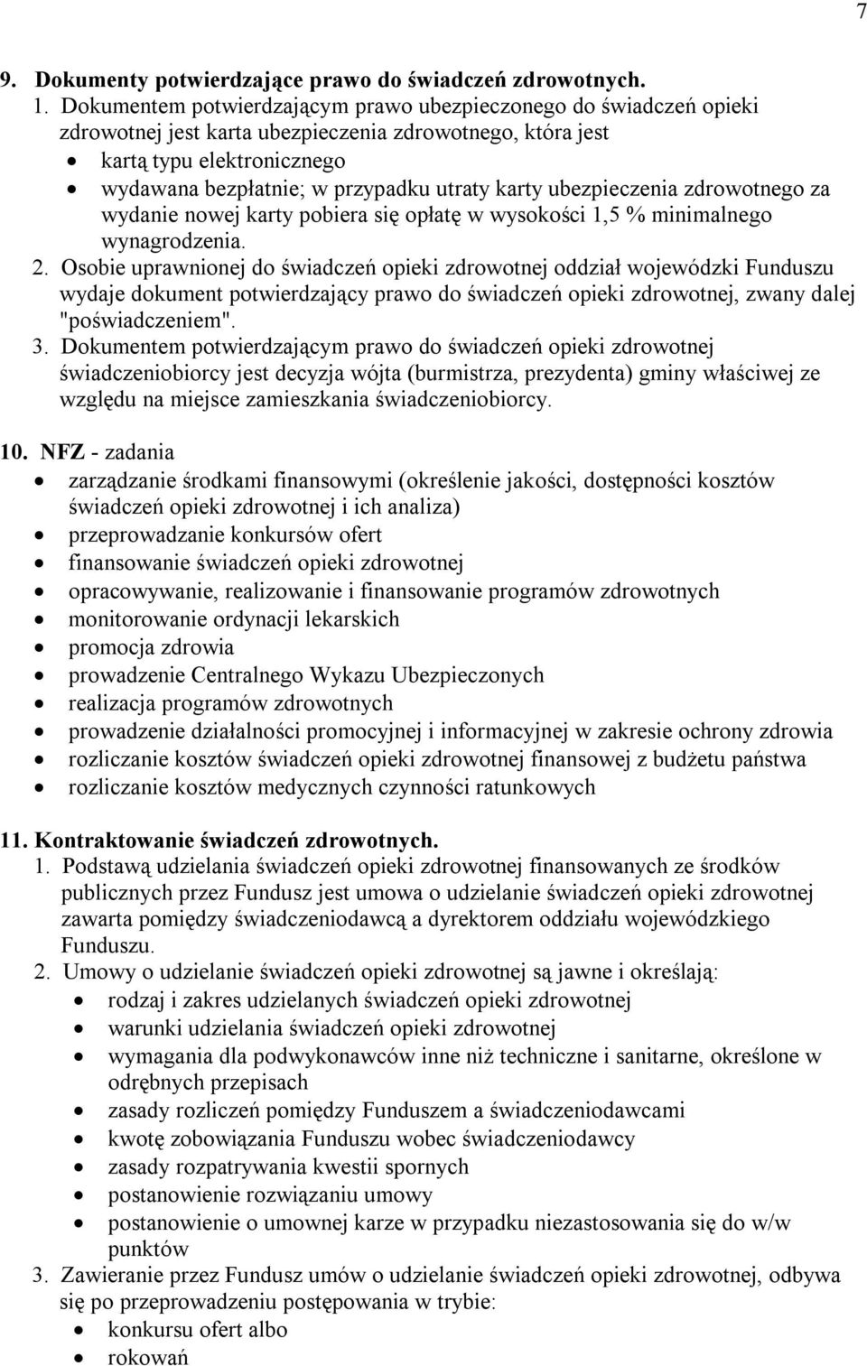 karty ubezpieczenia zdrowotnego za wydanie nowej karty pobiera się opłatę w wysokości 1,5 % minimalnego wynagrodzenia. 2.