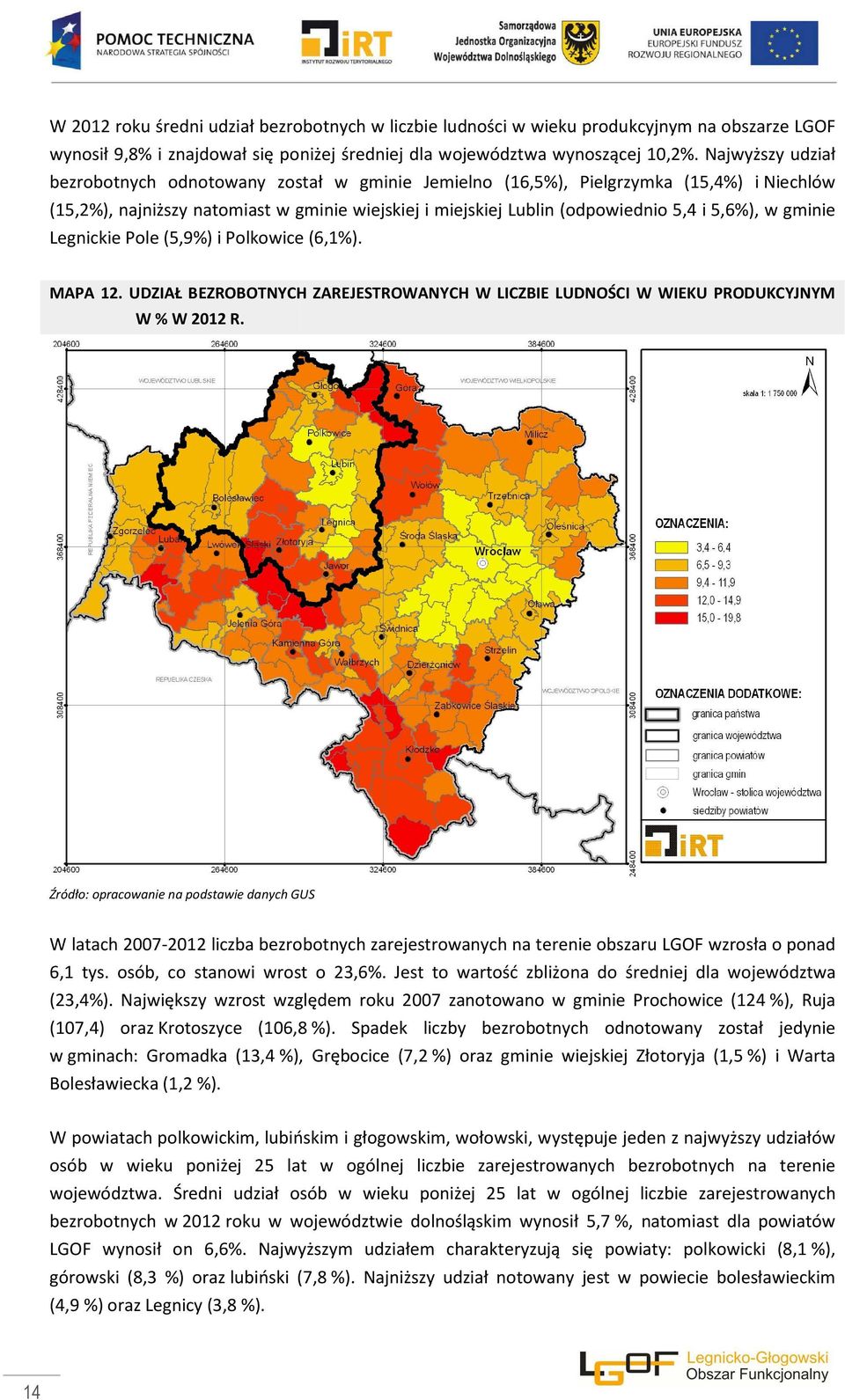 w gminie Legnickie Pole (5,9%) i Polkowice (6,1%). MAPA 12. UDZIAŁ BEZROBOTNYCH ZAREJESTROWANYCH W LICZBIE LUDNOŚCI W WIEKU PRODUKCYJNYM W % W 2012 R.