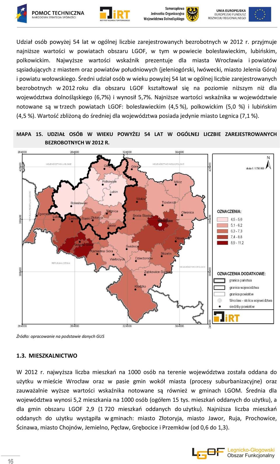 Średni udział osób w wieku powyżej 54 lat w ogólnej liczbie zarejestrowanych bezrobotnych w 2012 roku dla obszaru LGOF kształtował się na poziomie niższym niż dla województwa dolnośląskiego (6,7%) i