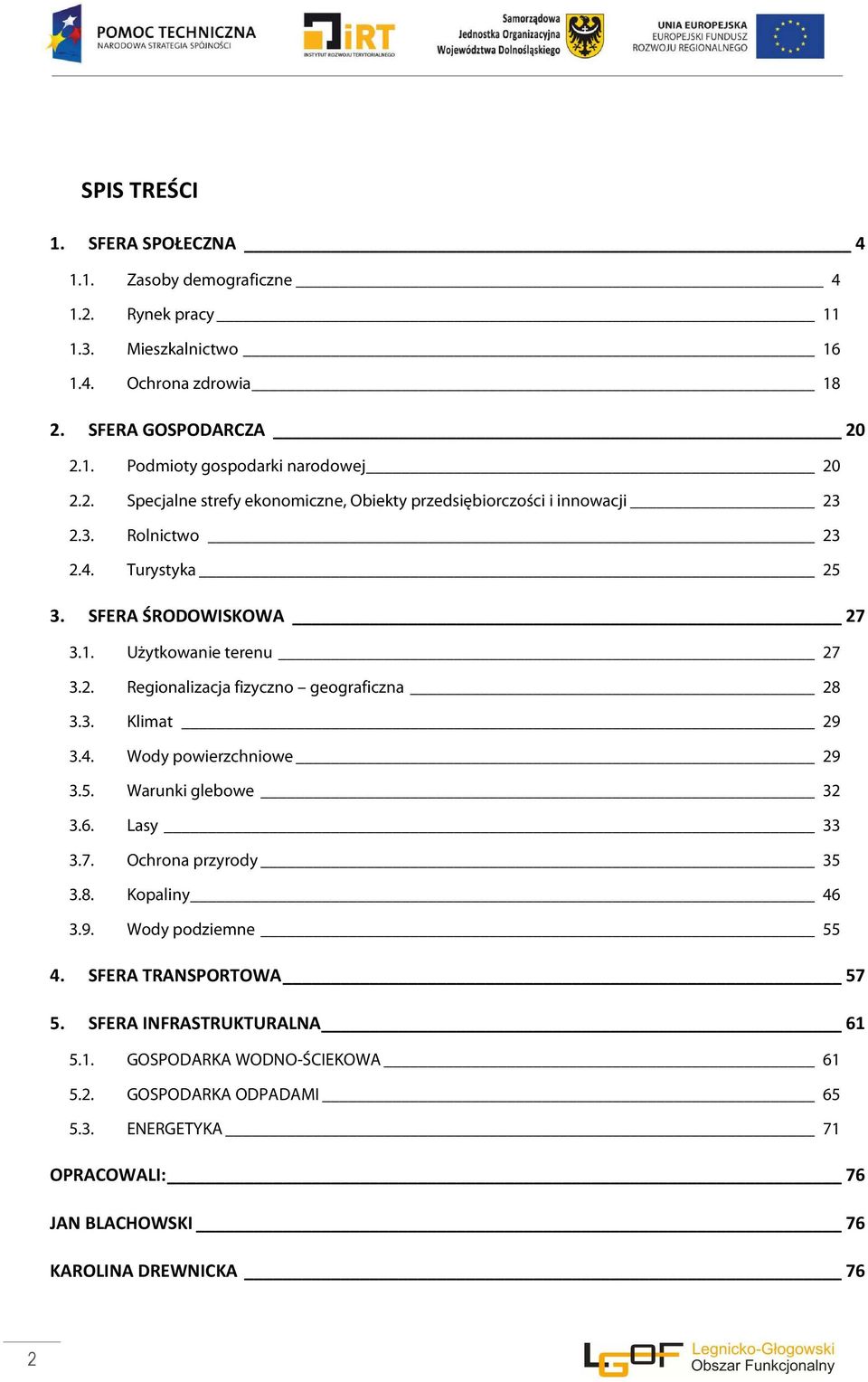 3. Klimat 29 3.4. Wody powierzchniowe 29 3.5. Warunki glebowe 32 3.6. Lasy 33 3.7. Ochrona przyrody 35 3.8. Kopaliny 46 3.9. Wody podziemne 55 4. SFERA TRANSPORTOWA 57 5.