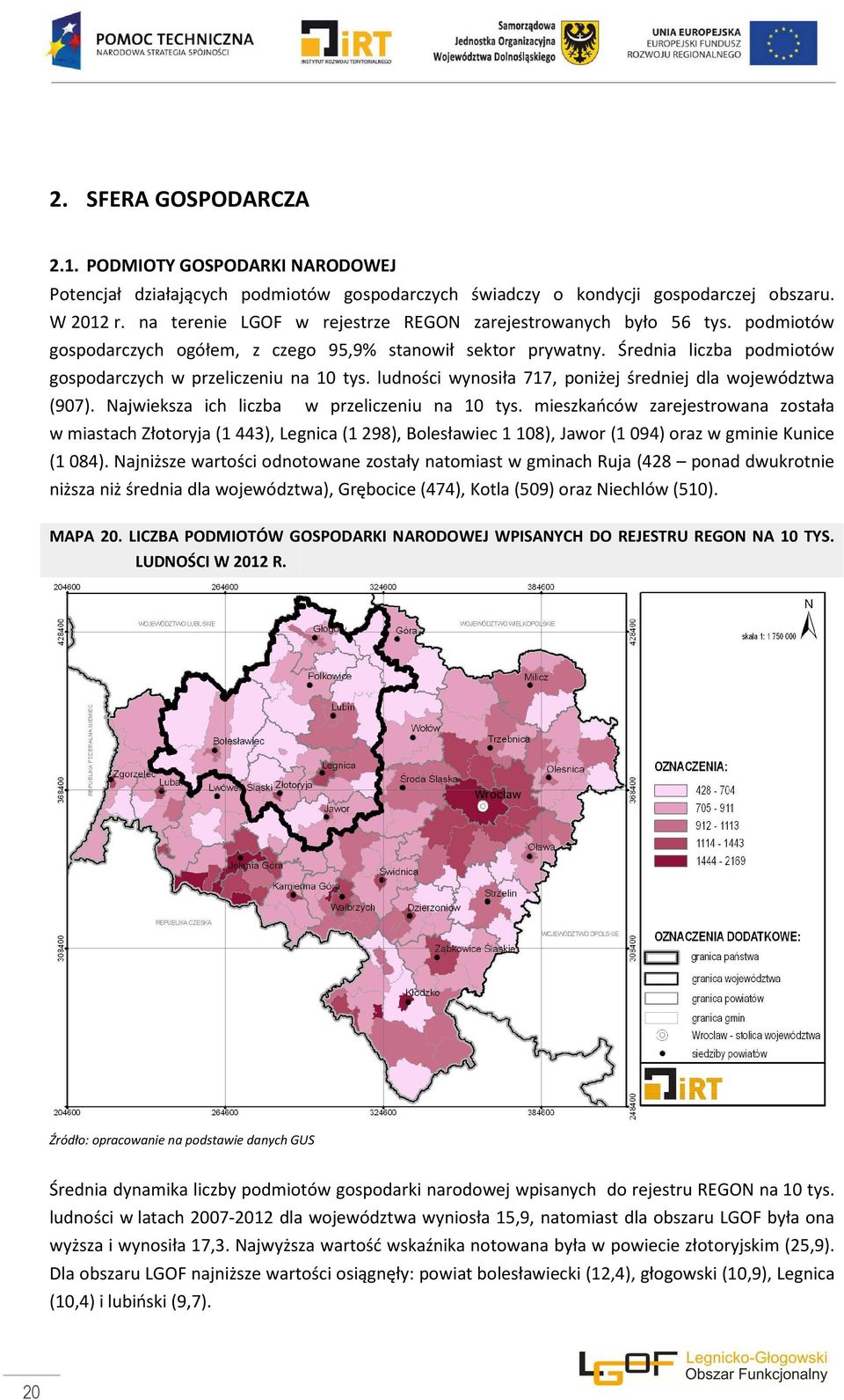 ludności wynosiła 717, poniżej średniej dla województwa (907). Najwieksza ich liczba w przeliczeniu na 10 tys.