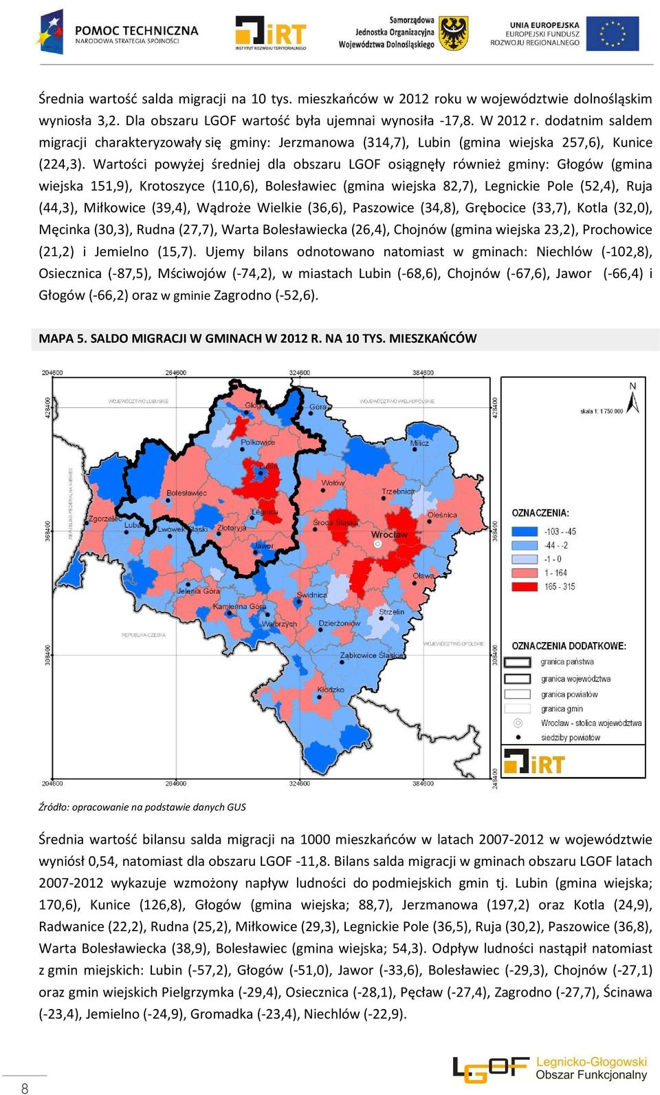 Wartości powyżej średniej dla obszaru LGOF osiągnęły również gminy: Głogów (gmina wiejska 151,9), Krotoszyce (110,6), Bolesławiec (gmina wiejska 82,7), Legnickie Pole (52,4), Ruja (44,3), Miłkowice