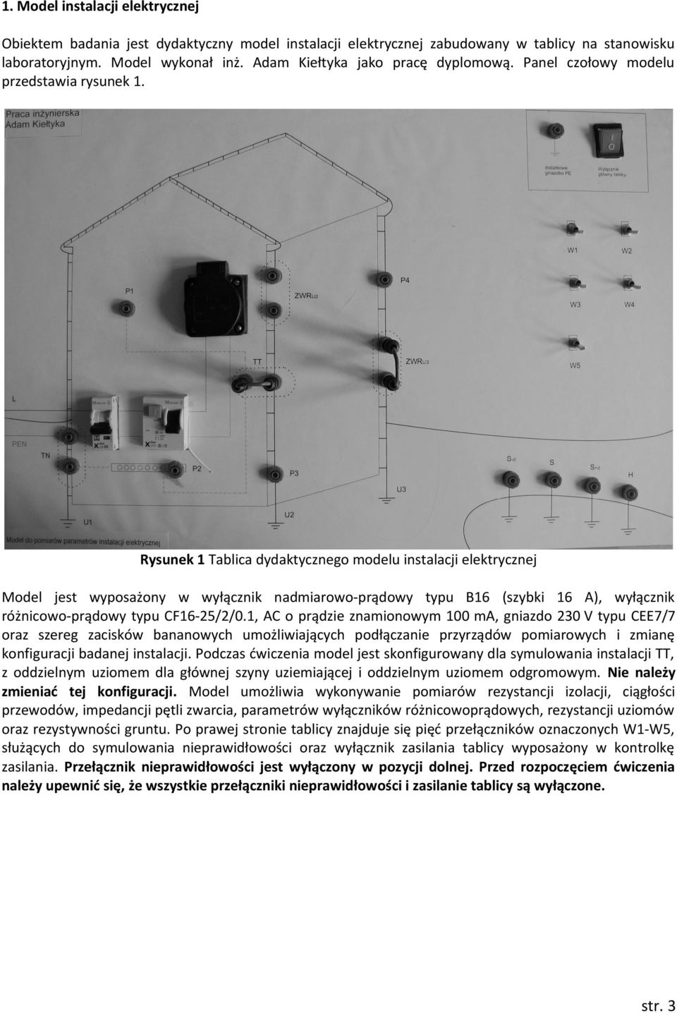 Rysunek 1 Tablica dydaktycznego modelu instalacji elektrycznej Model jest wyposażony w wyłącznik nadmiarowo-prądowy typu B16 (szybki 16 A), wyłącznik różnicowo-prądowy typu CF16-25/2/0.