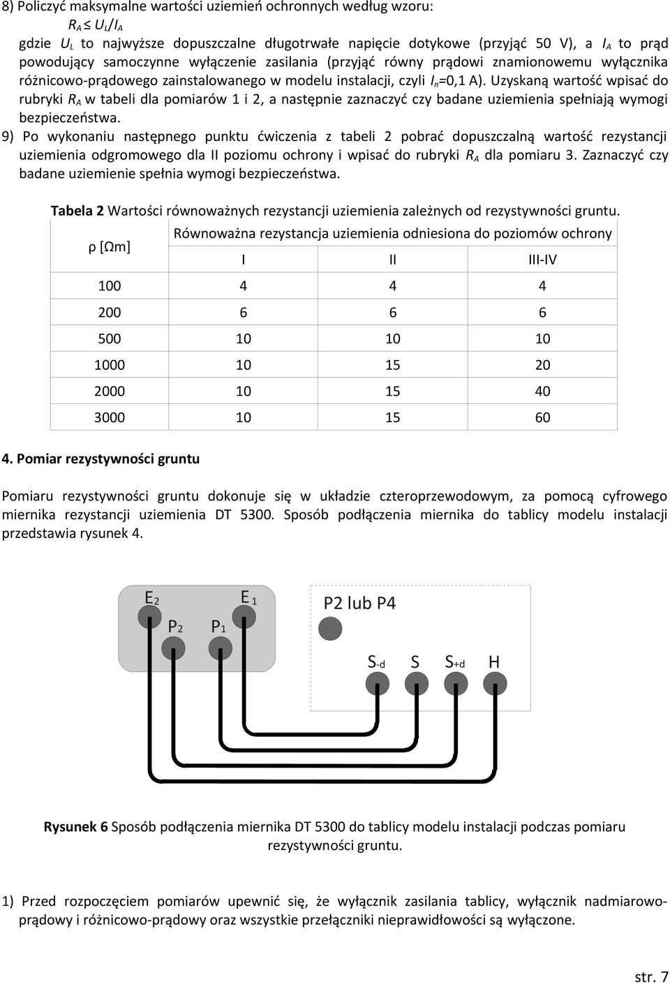 Uzyskaną wartość wpisać do rubryki RA w tabeli dla pomiarów 1 i 2, a następnie zaznaczyć czy badane uziemienia spełniają wymogi bezpieczeństwa.