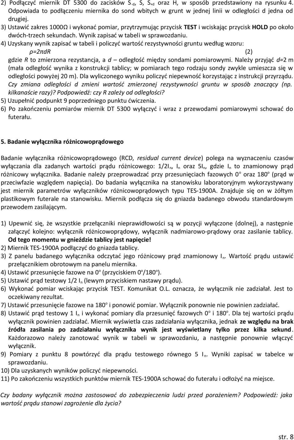 3) Ustawić zakres 00Ω i wykonać pomiar, przytrzymując przycisk TEST i wciskając przycisk HOLD po około dwóch-trzech sekundach. Wynik zapisać w tabeli w sprawozdaniu.