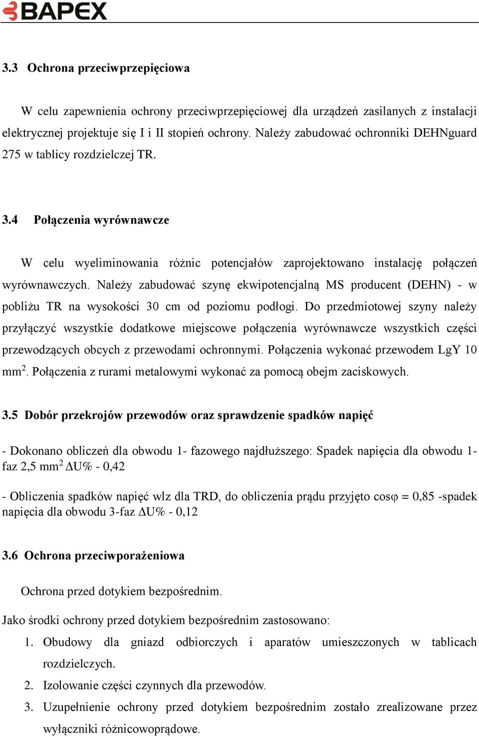 Należy zabudować szynę ekwipotencjalną MS producent (DEHN) - w pobliżu TR na wysokości 30 cm od poziomu podłogi.