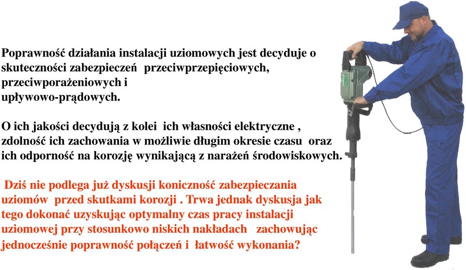 wynikającą z narażeń środowiskowych. Dziś nie podlega już dyskusji koniczność zabezpieczania uziomów przed skutkami korozji.