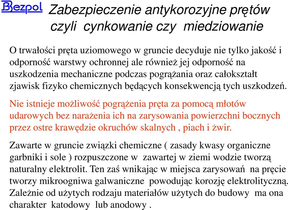 Nie istnieje możliwość pogrążenia pręta za pomocą młotów udarowych bez narażenia ich na zarysowania powierzchni bocznych przez ostre krawędzie okruchów skalnych, piach i żwir.