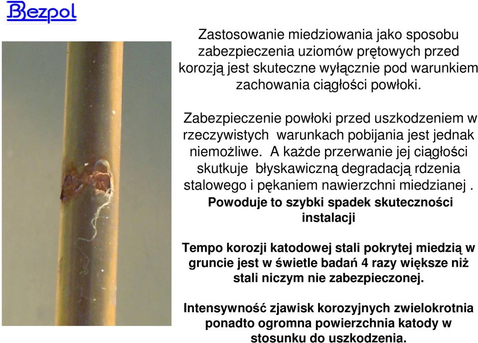 A każde przerwanie jej ciągłości skutkuje błyskawiczną degradacją rdzenia stalowego i pękaniem nawierzchni miedzianej.