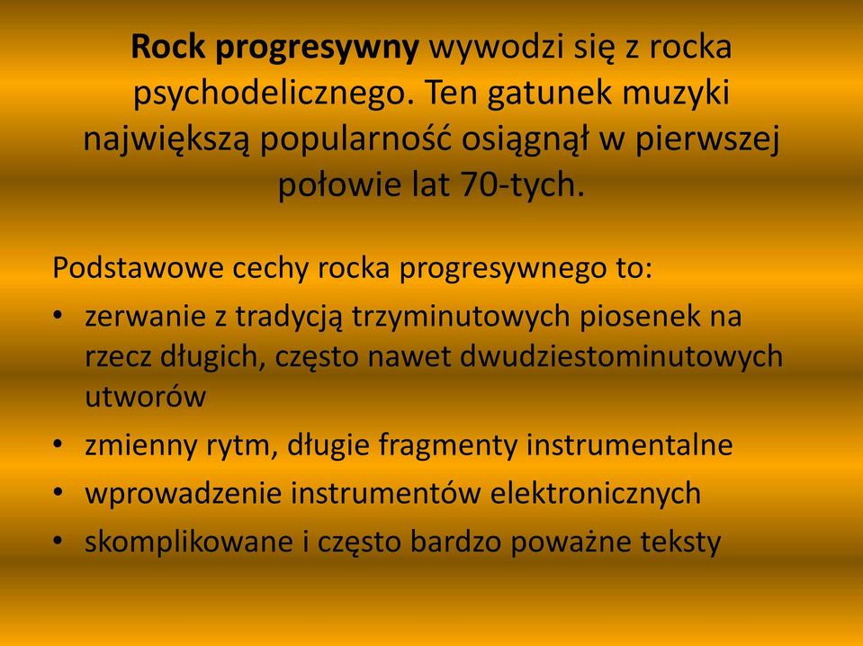 Podstawowe cechy rocka progresywnego to: zerwanie z tradycją trzyminutowych piosenek na rzecz długich,