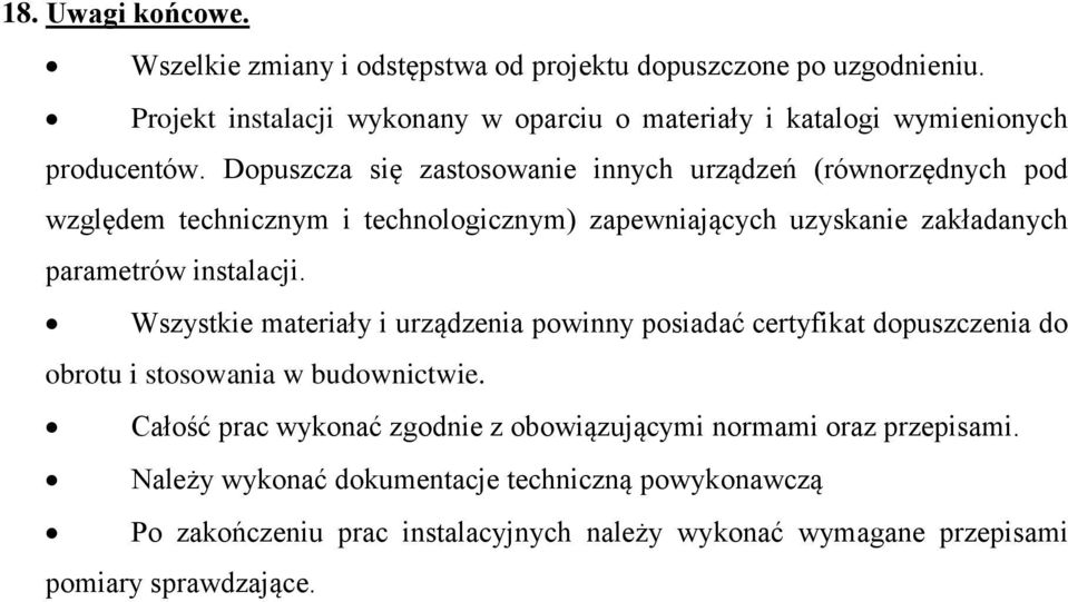 Dopuszcza się zastosowanie innych urządzeń (równorzędnych pod względem technicznym i technologicznym) zapewniających uzyskanie zakładanych parametrów instalacji.