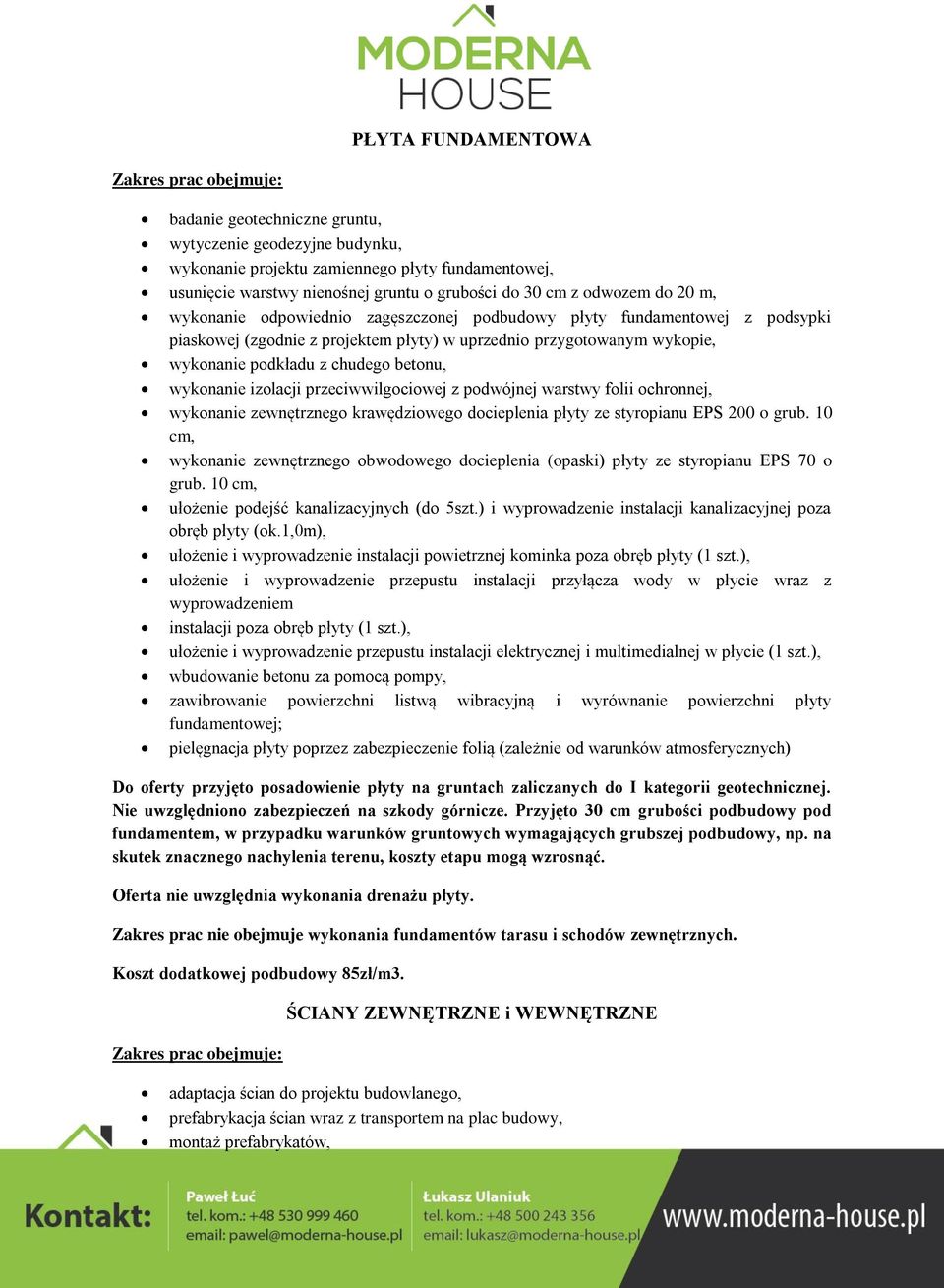 wykonanie izolacji przeciwwilgociowej z podwójnej warstwy folii ochronnej, wykonanie zewnętrznego krawędziowego docieplenia płyty ze styropianu EPS 200 o grub.