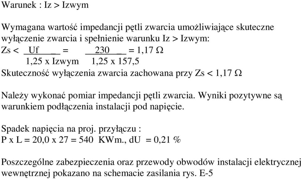 pętli zwarcia. Wyniki pozytywne są warunkiem podłączenia instalacji pod napięcie. Spadek napięcia na proj.