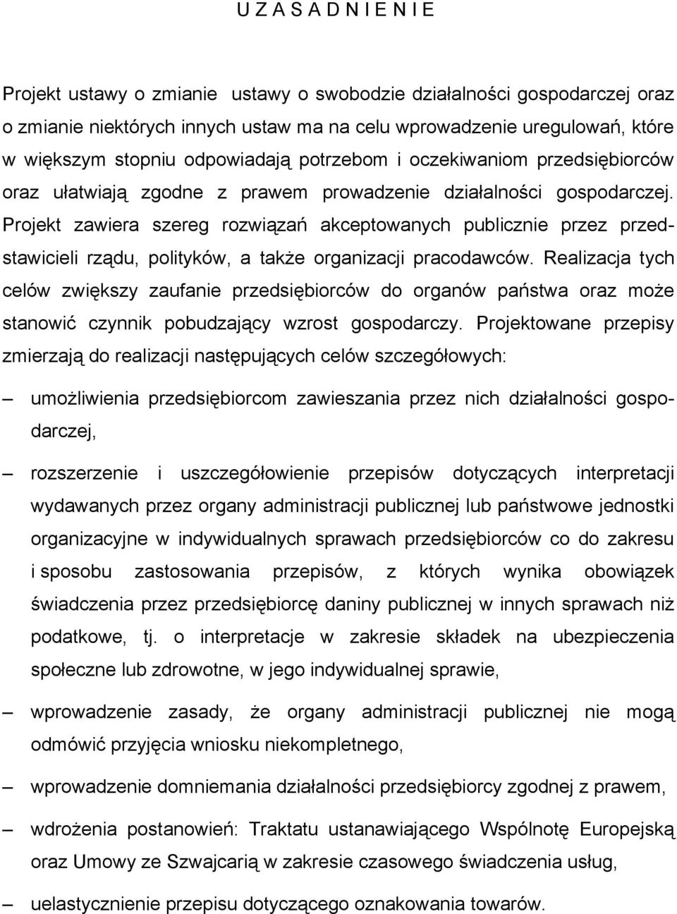 Projekt zawiera szereg rozwiązań akceptowanych publicznie przez przedstawicieli rządu, polityków, a także organizacji pracodawców.