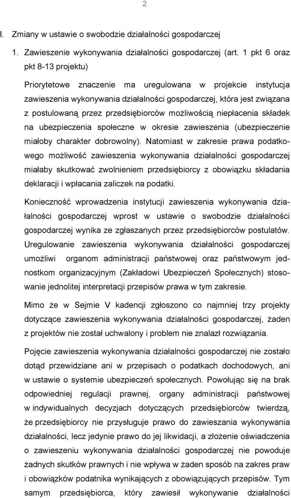 możliwością niepłacenia składek na ubezpieczenia społeczne w okresie zawieszenia (ubezpieczenie miałoby charakter dobrowolny).