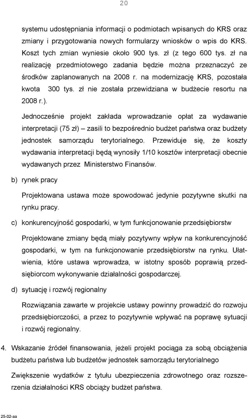zł nie została przewidziana w budżecie resortu na 2008 r.).