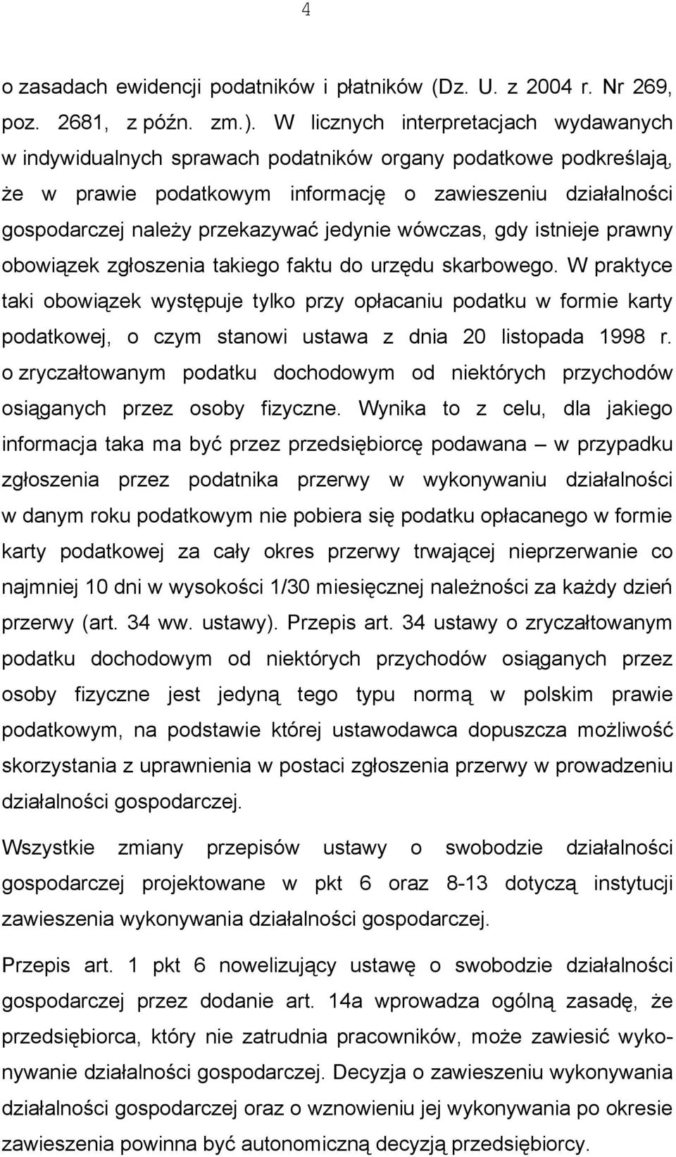 jedynie wówczas, gdy istnieje prawny obowiązek zgłoszenia takiego faktu do urzędu skarbowego.