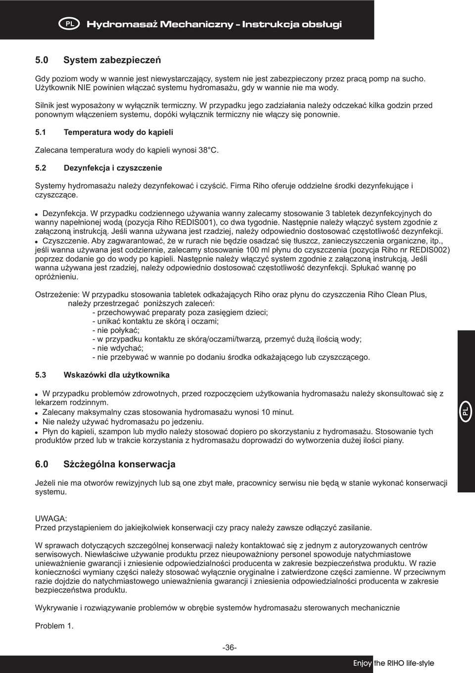 W przypadku jego zadzia³ania nale y odczekaæ kilka godzin przed ponownym w³¹czeniem systemu, dopóki wy³¹cznik termiczny nie w³¹czy siê ponownie. 5.